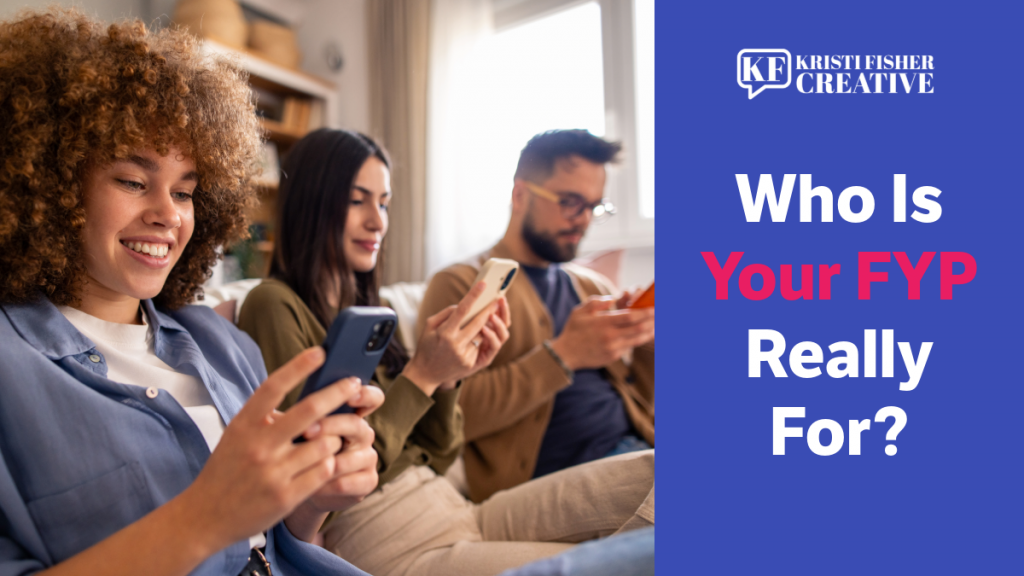 Who Is Your FYP Really For?